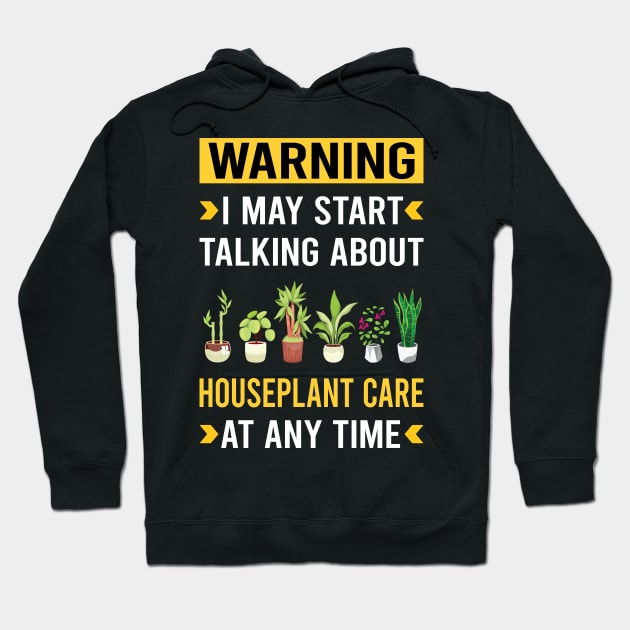 Warning Houseplant Houseplants Indoor Plant Plants Hoodie by Good Day